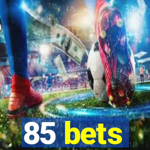 85 bets